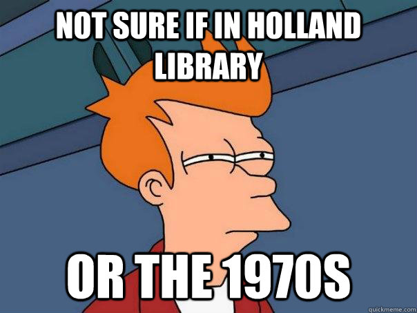 Not sure if in Holland library or the 1970s  Futurama Fry