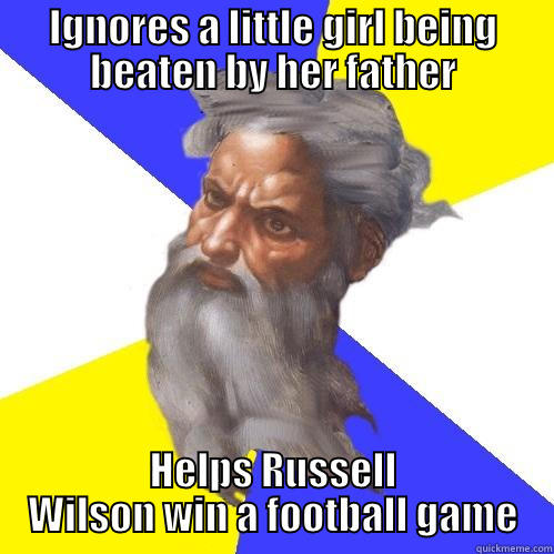 God had the Seahawks giving the points - IGNORES A LITTLE GIRL BEING BEATEN BY HER FATHER HELPS RUSSELL WILSON WIN A FOOTBALL GAME Advice God