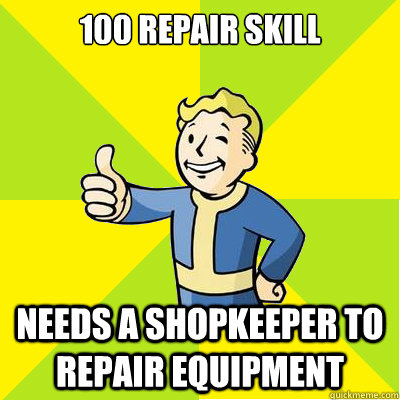 100 Repair Skill needs a shopkeeper to repair equipment  Fallout new vegas