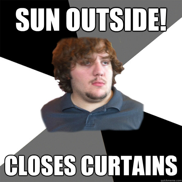 Sun outside! Closes curtains - Sun outside! Closes curtains  Family Tech Support Guy