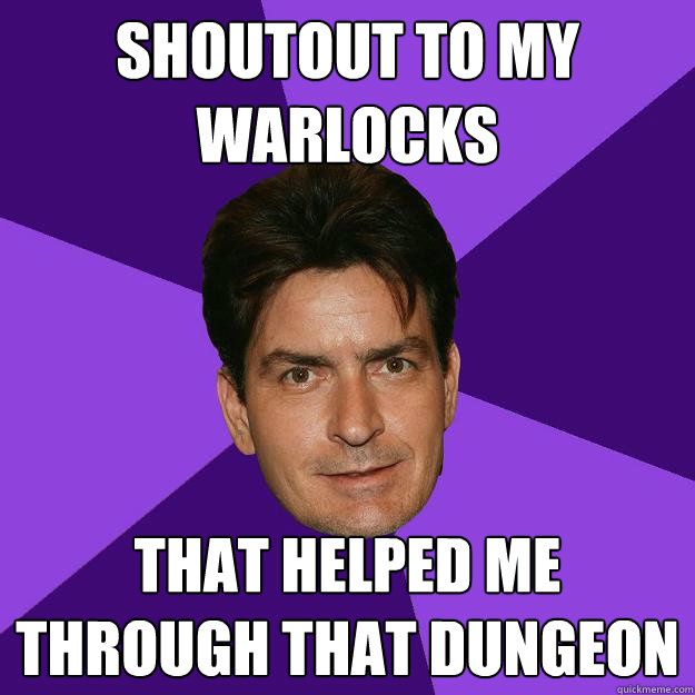 shoutout to my warlocks that helped me through that dungeon  Clean Sheen