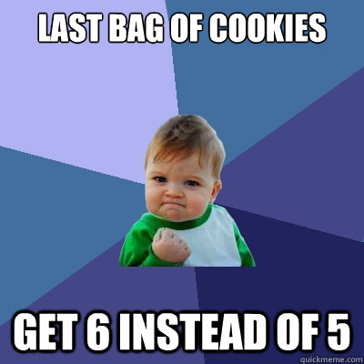 Last bag of cookies get 6 instead of 5  Success Kid