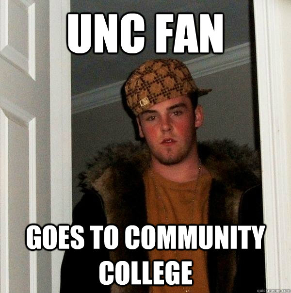 UNC fan  goes to community college  Scumbag Steve