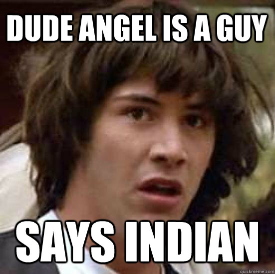 Dude Angel is a guy says indian  conspiracy keanu