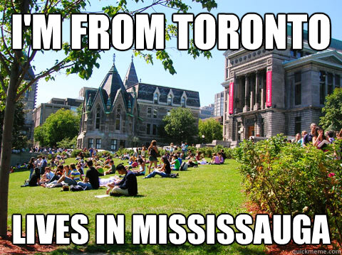 I'm from Toronto Lives in Mississauga  McGill Meme