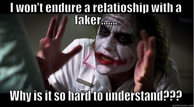 fakers gonna fake - I WON'T ENDURE A RELATIOSHIP WITH A FAKER....... WHY IS IT SO HARD TO UNDERSTAND??? Joker Mind Loss