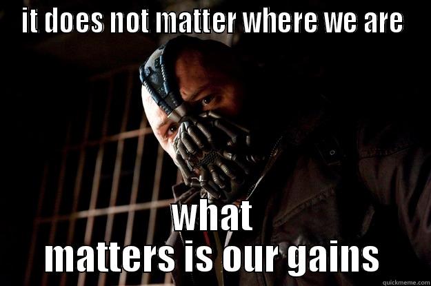 bane gainzzz - IT DOES NOT MATTER WHERE WE ARE WHAT MATTERS IS OUR GAINS Angry Bane