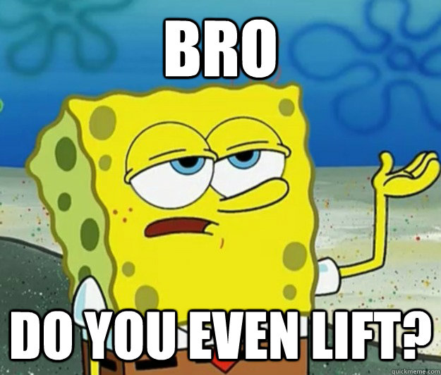 Bro Do you even lift? - Bro Do you even lift?  Tough Spongebob