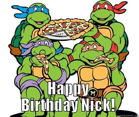 Nick Turtle -  HAPPY BIRTHDAY NICK! Misc