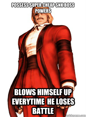 Possess super cheap SNK boss powers blows himself up everytime  he loses battle  SUPER CHEAP BOSS RUGAL