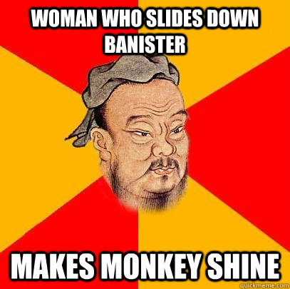 Woman who slides down banister  makes monkey shine - Woman who slides down banister  makes monkey shine  Confucius says