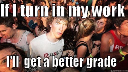 IF I TURN IN MY WORK  I'LL  GET A BETTER GRADE  Sudden Clarity Clarence