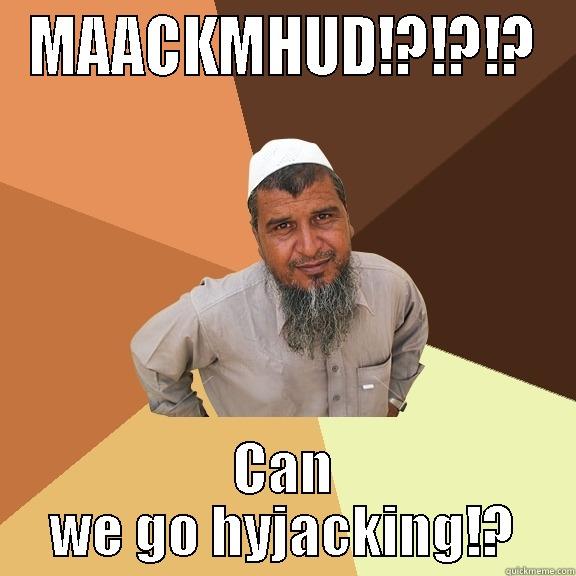 MAACKMHUD!?!?!? CAN WE GO HYJACKING!? Ordinary Muslim Man