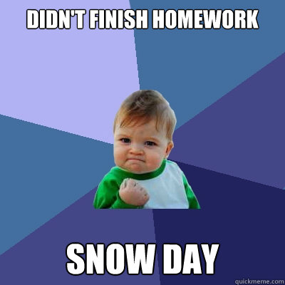 Didn't finish homework Snow day - Didn't finish homework Snow day  Success Kid