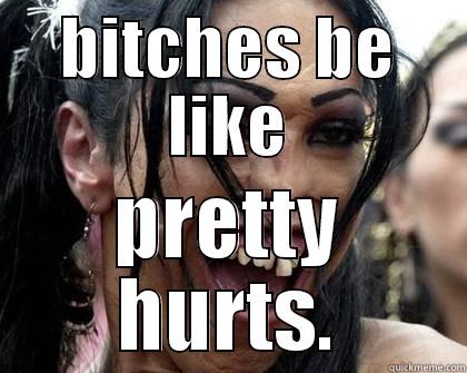 BITCHES BE LIKE PRETTY HURTS. Misc