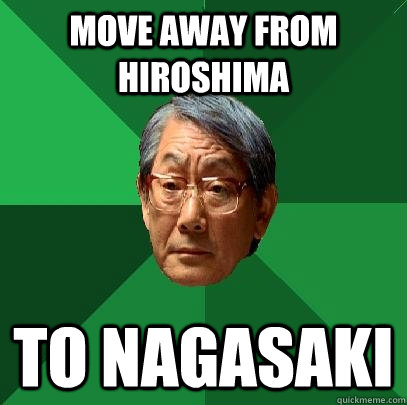 Move away from hiroshima to nagasaki  High Expectations Asian Father