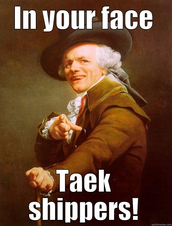 IN YOUR FACE TAEK SHIPPERS! Joseph Ducreux