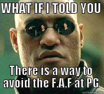 WHAT IF I TOLD YOU  THERE IS A WAY TO AVOID THE F.A.F AT PG Matrix Morpheus