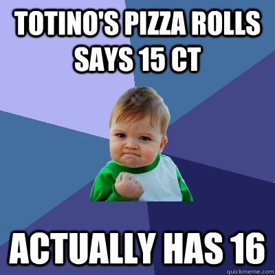 Totino's Pizza Rolls says 15 ct Actually has 16  Success Kid