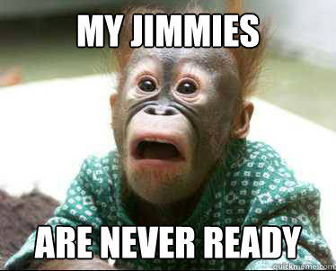 MY JIMMIES ARE NEVER READY  Disgusted Baby Orangutan