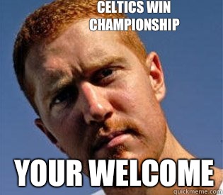 Celtics win championship Your welcome - Celtics win championship Your welcome  Brian Scalabrine Lives Forever