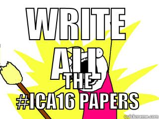 WRITE ALL THE #ICA16 PAPERS All The Things