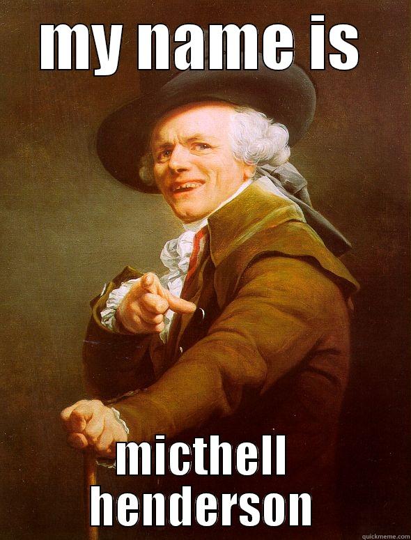 MY NAME IS MICTHELL HENDERSON Joseph Ducreux