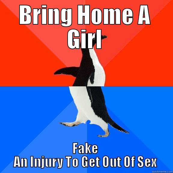 BRING HOME A GIRL FAKE AN INJURY TO GET OUT OF SEX Socially Awesome Awkward Penguin