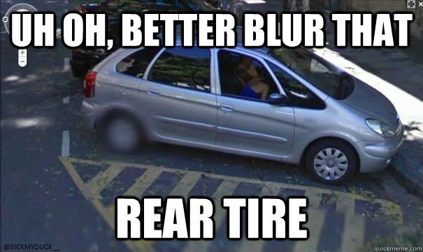 Uh oh, better blur that rear tire  Google Maps Logic