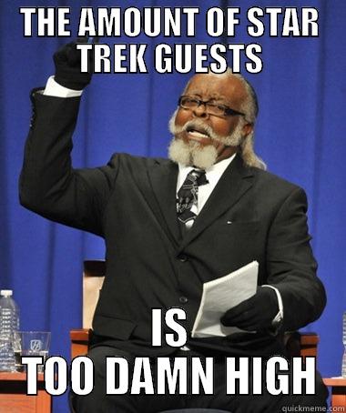 THE AMOUNT OF STAR TREK GUESTS IS TOO DAMN HIGH The Rent Is Too Damn High