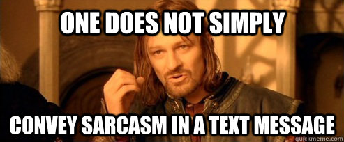 One does not simply convey sarcasm in a text message - One does not simply convey sarcasm in a text message  Misc