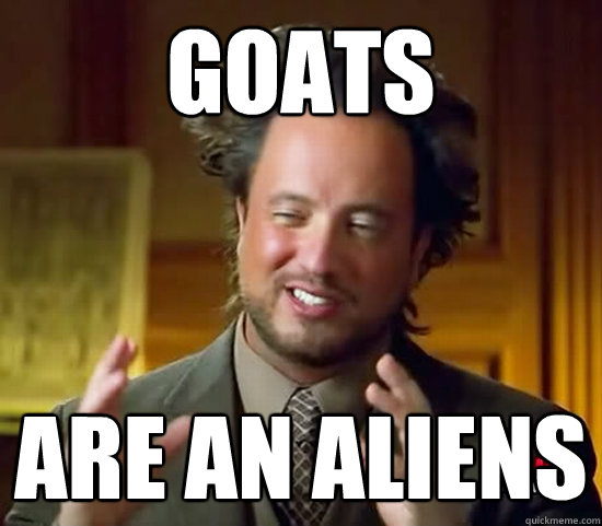 Goats are AN ALIENs  Ancient Aliens