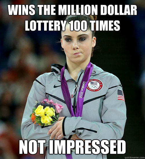 wins the million dollar lottery 100 times Not impressed   McKayla Not Impressed