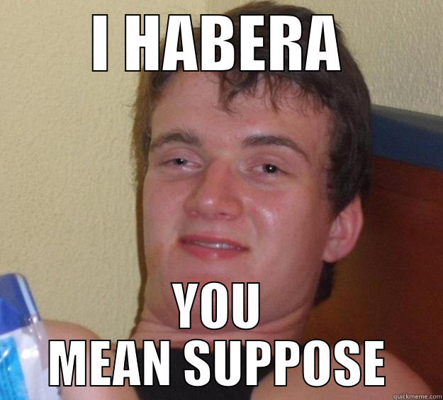 I HABERA YOU MEAN SUPPOSE 10 Guy