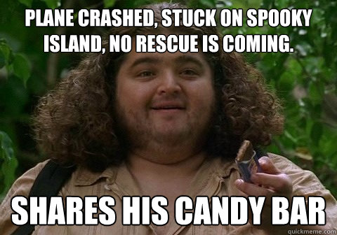 Plane crashed, stuck on spooky island, no rescue is coming. Shares his candy bar  Good Guy Hurley