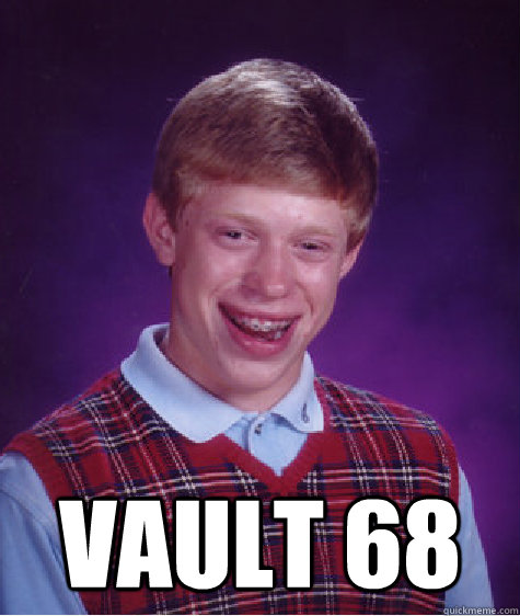  vault 68 -  vault 68  Bad Luck Brian