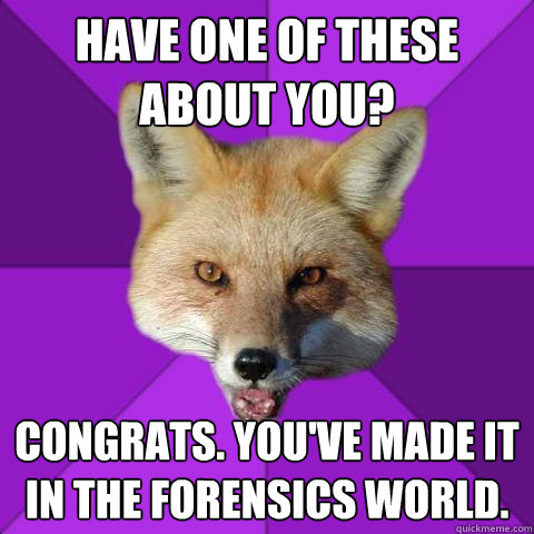 Have one of these about you?  congrats. you've made it in the forensics world.   Forensics Fox