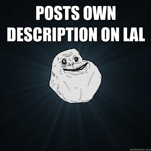 Posts own description on lal   Forever Alone