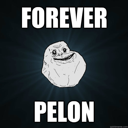 FOREVER PELON  Forever Alone