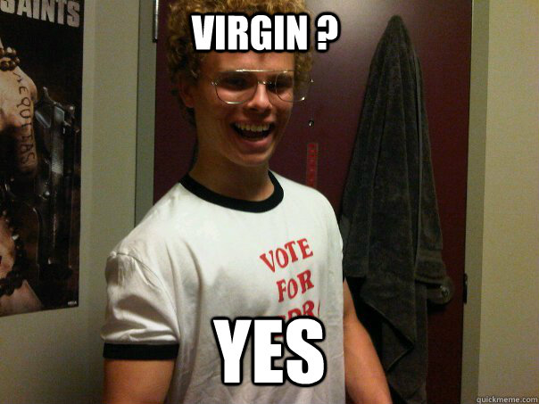 Virgin ? Yes  Virgin