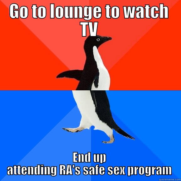 sdfsf sdfsf - GO TO LOUNGE TO WATCH TV END UP ATTENDING RA'S SAFE SEX PROGRAM Socially Awesome Awkward Penguin