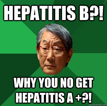 HEPATITIS B?! WHY YOU NO GET HEPATITIS A +?!  High Expectations Asian Father