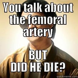 YOU TALK ABOUT THE FEMORAL ARTERY BUT DID HE DIE? Mr Chow