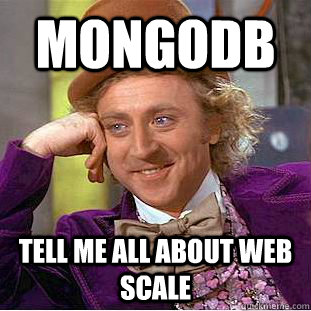 Mongodb TEll me all about web scale  Condescending Wonka