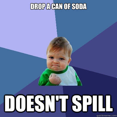 drop a can of soda Doesn't spill - drop a can of soda Doesn't spill  Success Kid