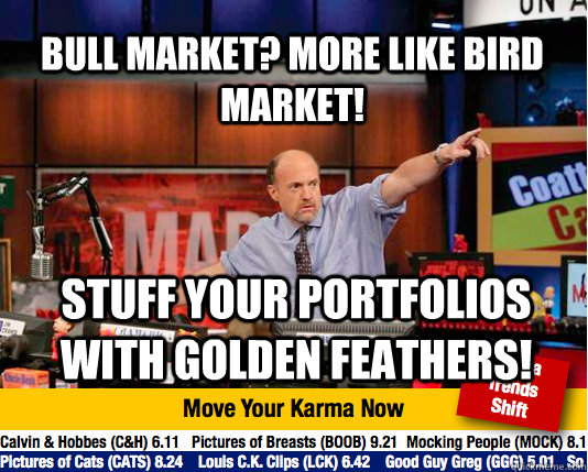 Bull Market? More like Bird Market! Stuff your portfolios with golden feathers!  Mad Karma with Jim Cramer