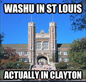 WASHU IN ST LOUIS ACTUALLY IN CLAYTON  