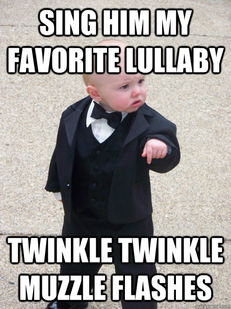 Sing him my favorite lullaby twinkle twinkle Muzzle flashes - Sing him my favorite lullaby twinkle twinkle Muzzle flashes  Baby Godfather