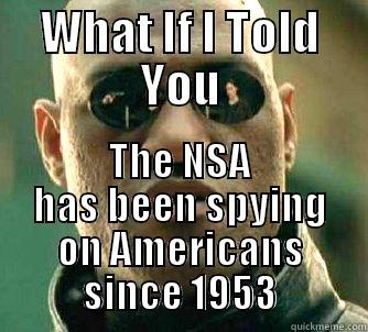 Spying since 1953 - WHAT IF I TOLD YOU THE NSA HAS BEEN SPYING ON AMERICANS SINCE 1953 Matrix Morpheus