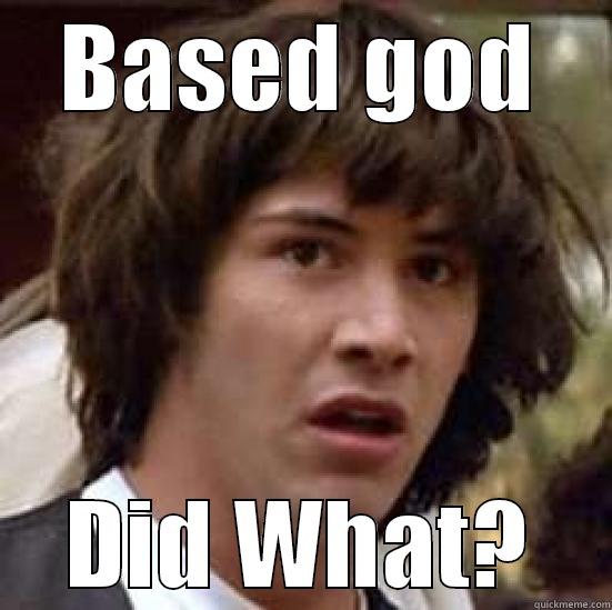 BASED GOD DID WHAT? conspiracy keanu